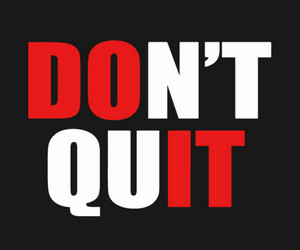 don't quit